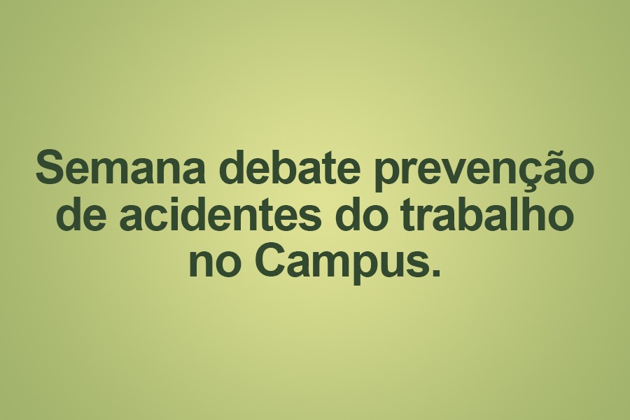 semana-debate-prevencao-de-acidentes-do-trabalho-no-campus