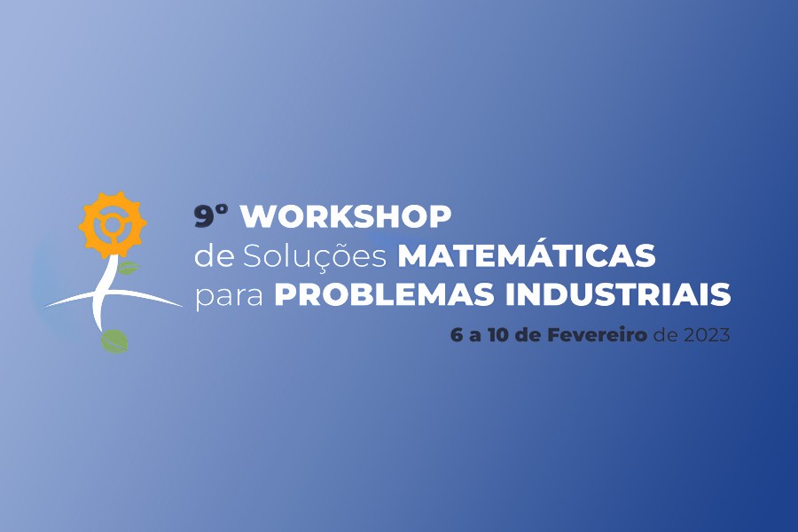 9º Workshop de Soluções Matemáticas para Problemas Industriais